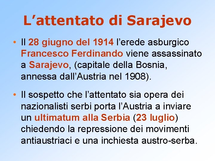 L’attentato di Sarajevo • Il 28 giugno del 1914 l’erede asburgico Francesco Ferdinando viene