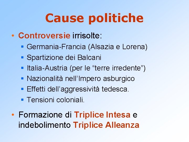 Cause politiche • Controversie irrisolte: § § § Germania-Francia (Alsazia e Lorena) Spartizione dei