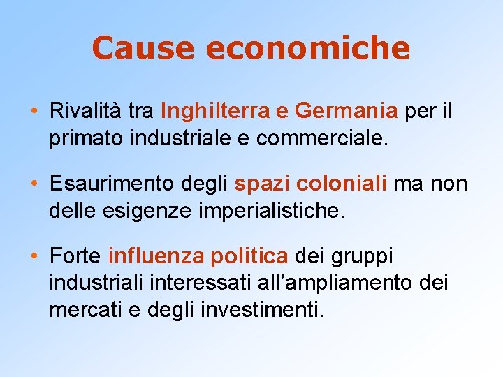 Cause economiche • Rivalità tra Inghilterra e Germania per il primato industriale e commerciale.