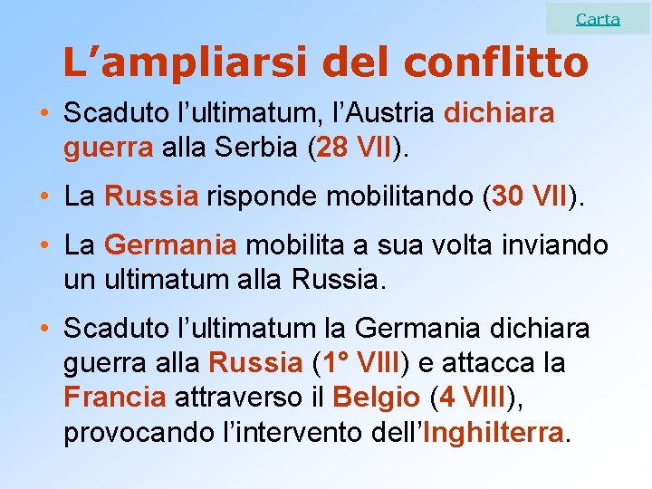 Carta L’ampliarsi del conflitto • Scaduto l’ultimatum, l’Austria dichiara guerra alla Serbia (28 VII).