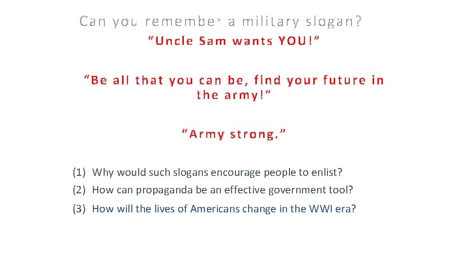 Can you remember a military slogan? “Uncle Sam wants YOU!” “Be all that you