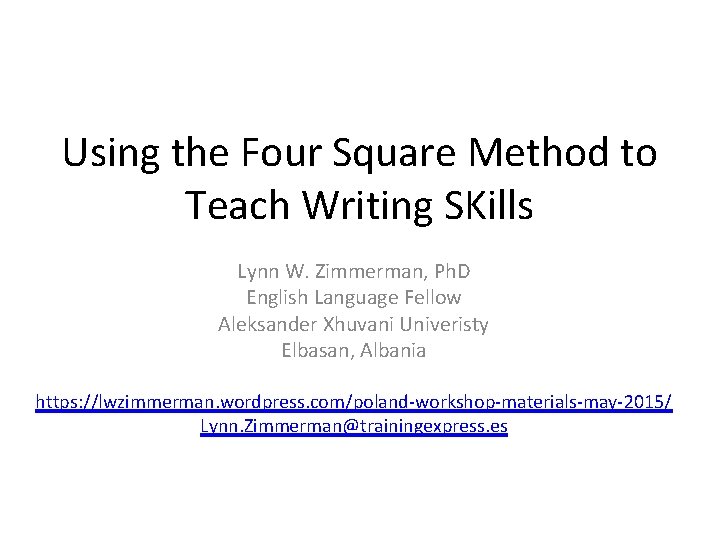 Using the Four Square Method to Teach Writing SKills Lynn W. Zimmerman, Ph. D