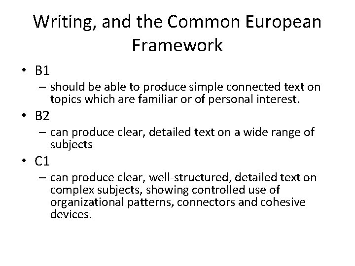 Writing, and the Common European Framework • B 1 – should be able to