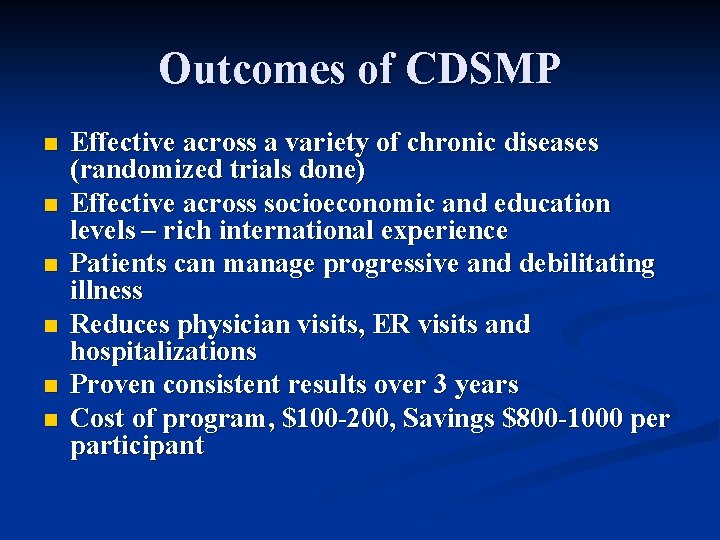 Outcomes of CDSMP n n n Effective across a variety of chronic diseases (randomized