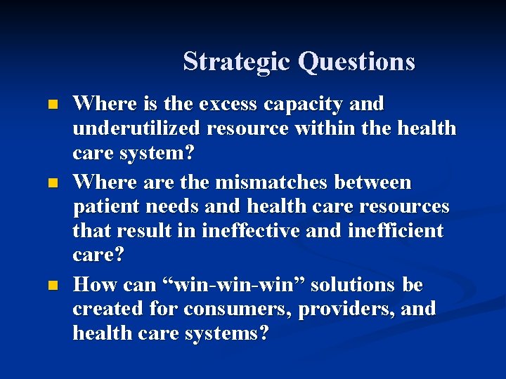 Strategic Questions n n n Where is the excess capacity and underutilized resource within