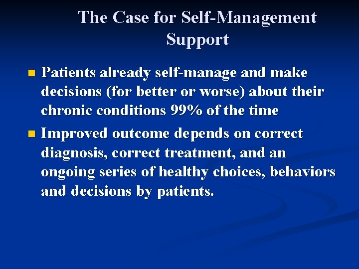 The Case for Self-Management Support Patients already self-manage and make decisions (for better or