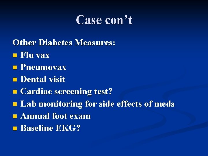 Case con’t Other Diabetes Measures: n Flu vax n Pneumovax n Dental visit n