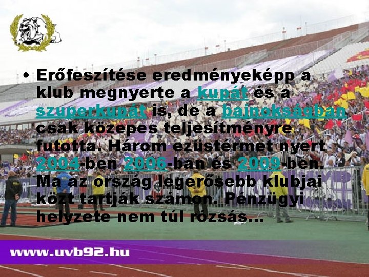  • Erőfeszítése eredményeképp a klub megnyerte a kupát és a szuperkupát is, de