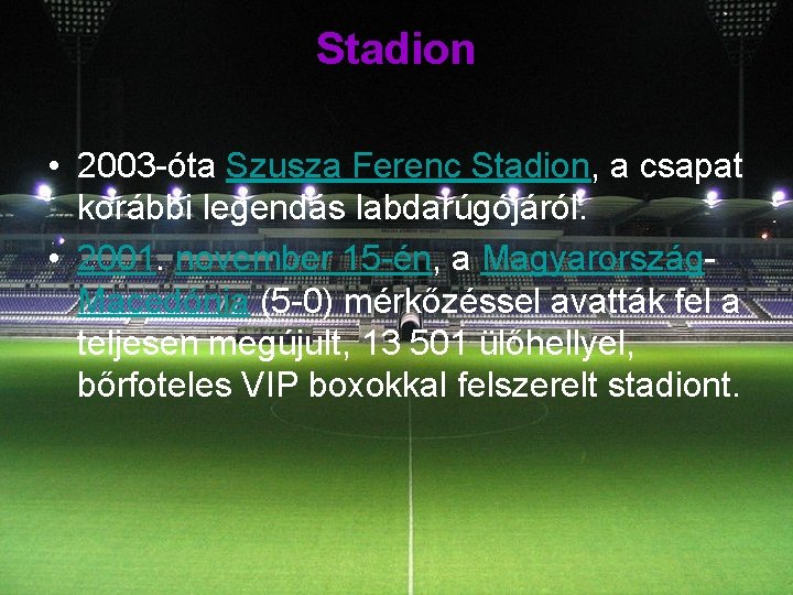 Stadion • 2003 -óta Szusza Ferenc Stadion, a csapat korábbi legendás labdarúgójáról. • 2001.