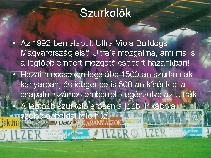 Szurkolók • Az 1992 -ben alapult Ultra Viola Bulldogs Magyarország első Ultra’s mozgalma, ami