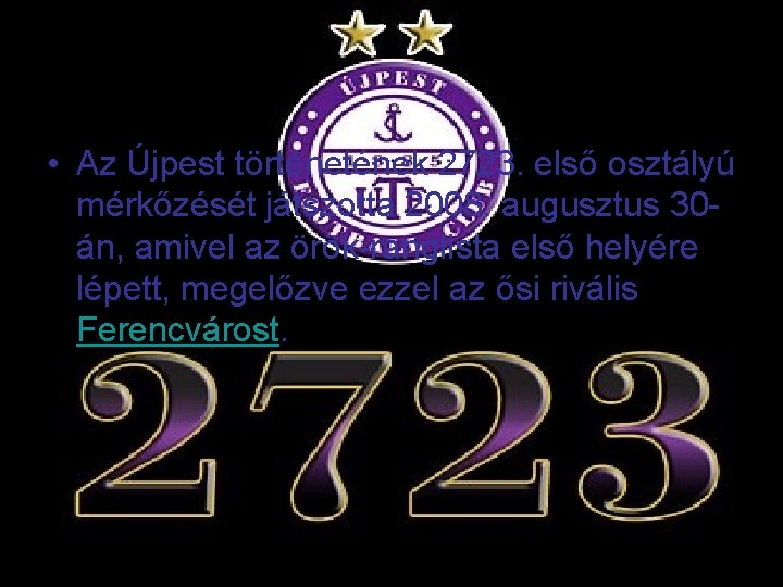  • Az Újpest történek 2723. első osztályú mérkőzését játszotta 2008. augusztus 30án, amivel