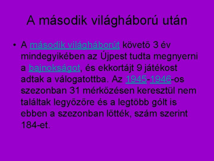 A második világháború után • A második világháborút követő 3 év mindegyikében az Újpest