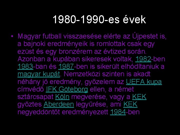 1980 -1990 -es évek • Magyar futball visszaesése elérte az Újpestet is, a bajnoki