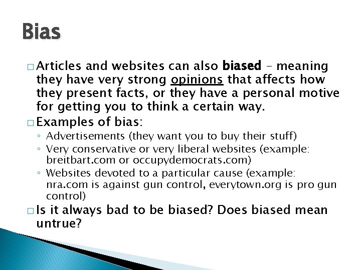 Bias � Articles and websites can also biased – meaning they have very strong