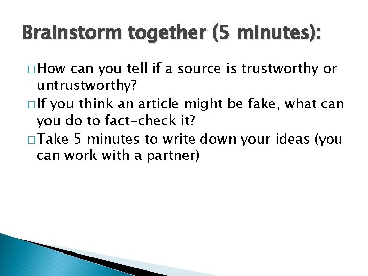 Brainstorm together (5 minutes): � How can you tell if a source is trustworthy
