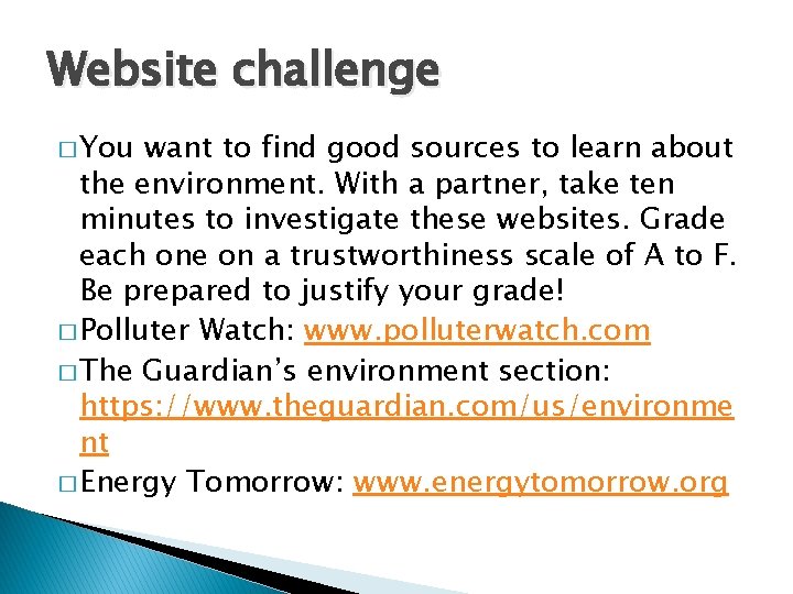 Website challenge � You want to find good sources to learn about the environment.