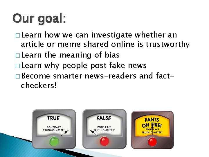 Our goal: � Learn how we can investigate whether an article or meme shared