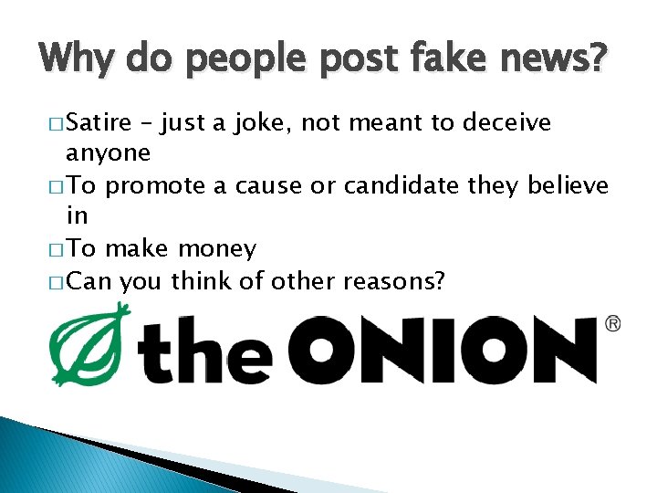 Why do people post fake news? � Satire – just a joke, not meant