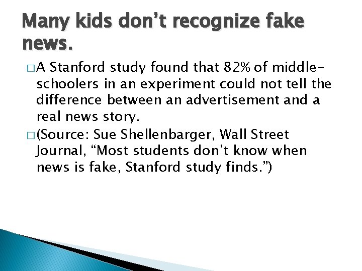 Many kids don’t recognize fake news. �A Stanford study found that 82% of middleschoolers