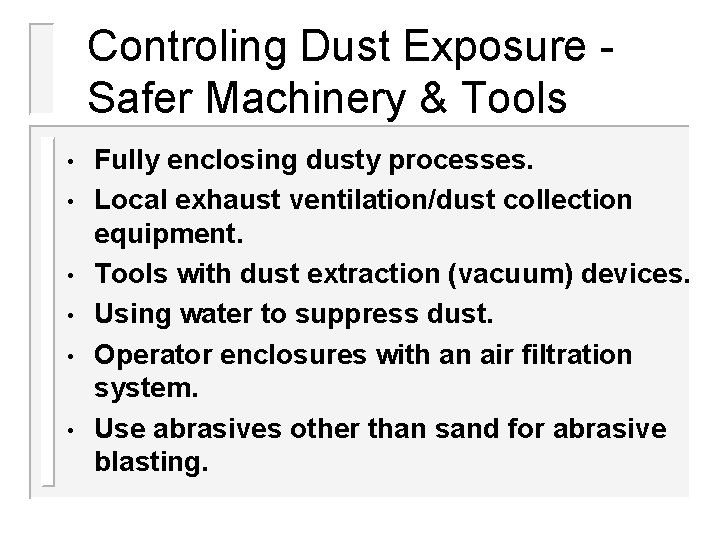 Controling Dust Exposure Safer Machinery & Tools • • • Fully enclosing dusty processes. Controling Dust Exposure Safer Machinery & Tools • • • Fully enclosing dusty processes.