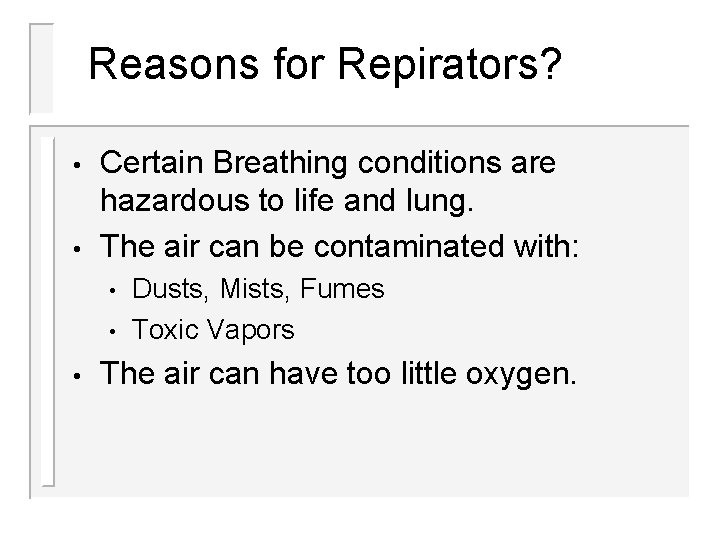 Reasons for Repirators? • • Certain Breathing conditions are hazardous to life and lung. Reasons for Repirators? • • Certain Breathing conditions are hazardous to life and lung.