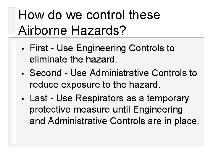 How do we control these Airborne Hazards? • • • First - Use Engineering How do we control these Airborne Hazards? • • • First - Use Engineering