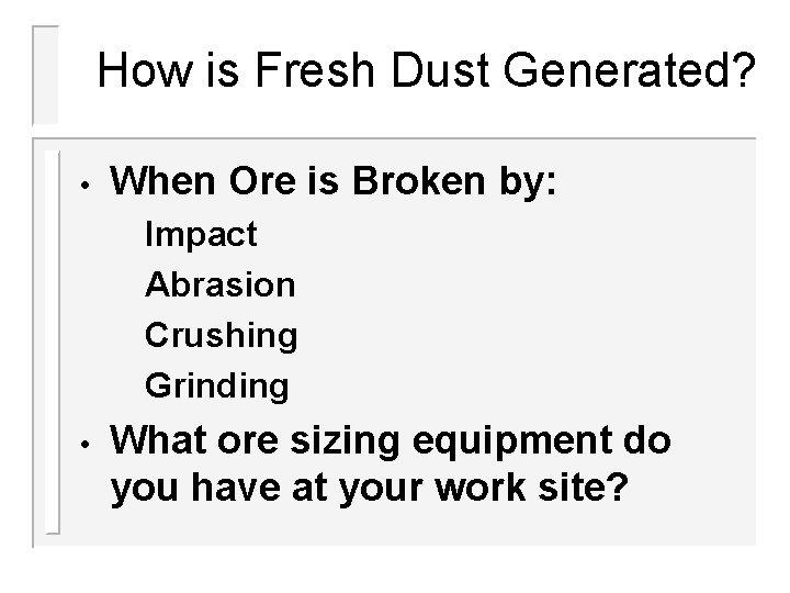How is Fresh Dust Generated? • When Ore is Broken by: Impact Abrasion Crushing How is Fresh Dust Generated? • When Ore is Broken by: Impact Abrasion Crushing