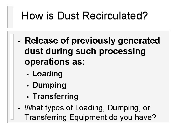 How is Dust Recirculated? • Release of previously generated dust during such processing operations How is Dust Recirculated? • Release of previously generated dust during such processing operations