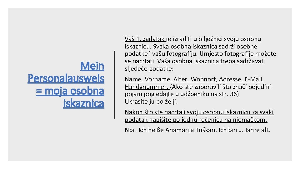 Mein Personalausweis = moja osobna iskaznica Vaš 1. zadatak je izraditi u bilježnici svoju