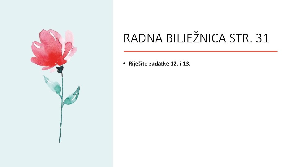 RADNA BILJEŽNICA STR. 31 • Riješite zadatke 12. i 13. 