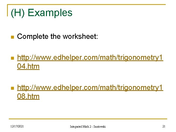 (H) Examples n Complete the worksheet: n http: //www. edhelper. com/math/trigonometry 1 04. htm (H) Examples n Complete the worksheet: n http: //www. edhelper. com/math/trigonometry 1 04. htm