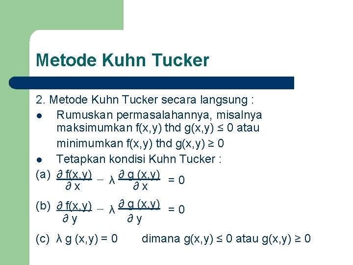 Metode Kuhn Tucker 2. Metode Kuhn Tucker secara langsung : l Rumuskan permasalahannya, misalnya