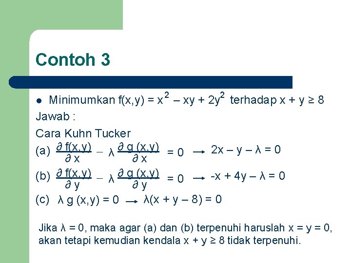 Contoh 3 Minimumkan f(x, y) = x 2 – xy + 2 y 2