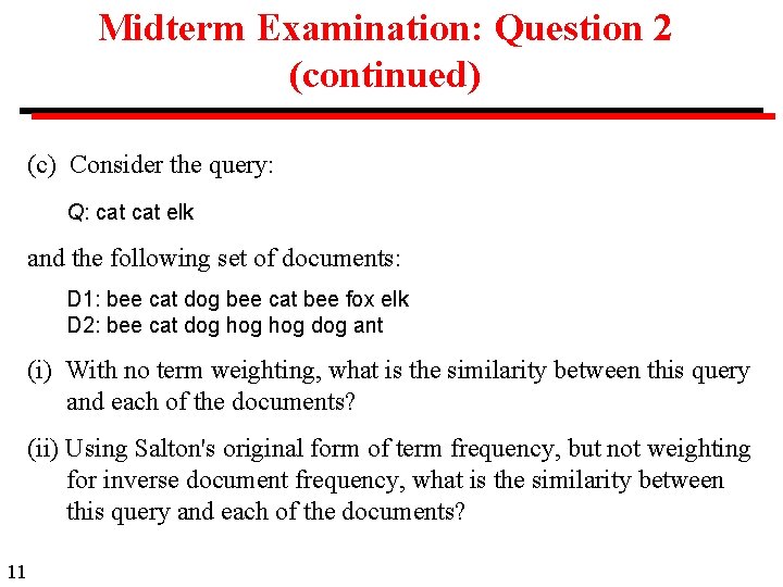 Midterm Examination: Question 2 (continued) (c) Consider the query: Q: cat elk and the