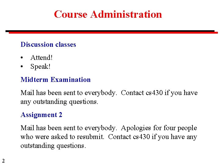 Course Administration Discussion classes • • Attend! Speak! Midterm Examination Mail has been sent