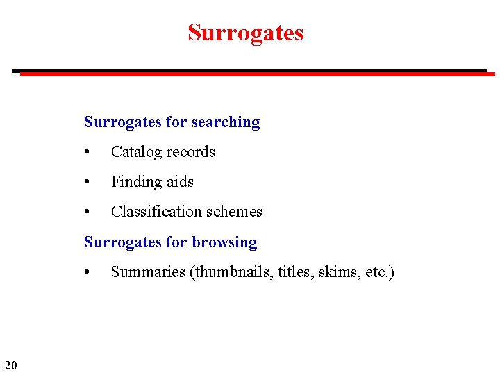 Surrogates for searching • Catalog records • Finding aids • Classification schemes Surrogates for