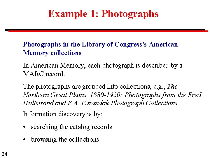 Example 1: Photographs in the Library of Congress's American Memory collections In American Memory,