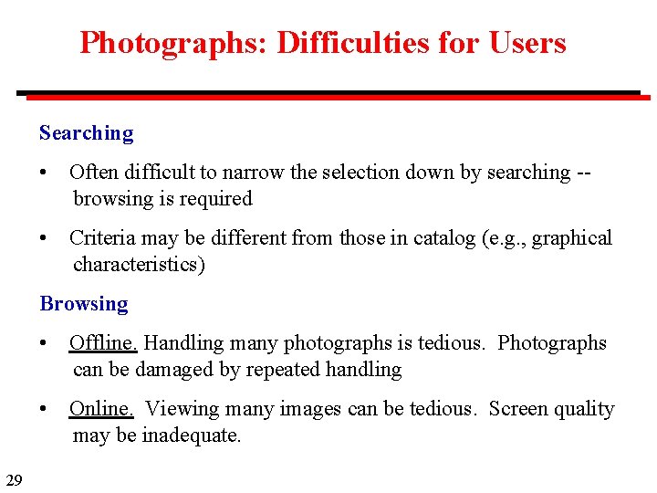 Photographs: Difficulties for Users Searching • Often difficult to narrow the selection down by