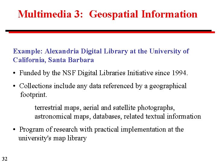 Multimedia 3: Geospatial Information Example: Alexandria Digital Library at the University of California, Santa