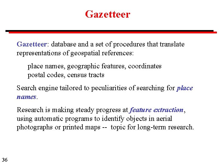 Gazetteer: database and a set of procedures that translate representations of geospatial references: place