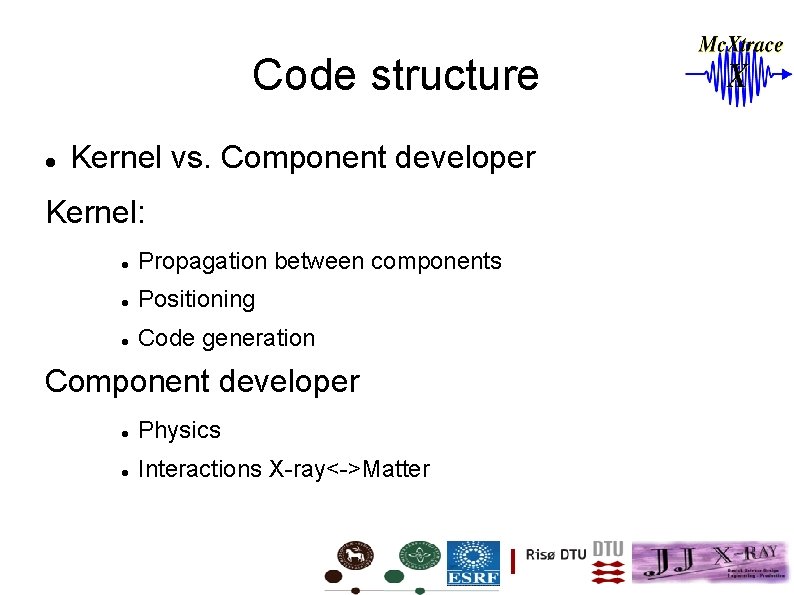 Code structure Kernel vs. Component developer Kernel: Propagation between components Positioning Code generation Component