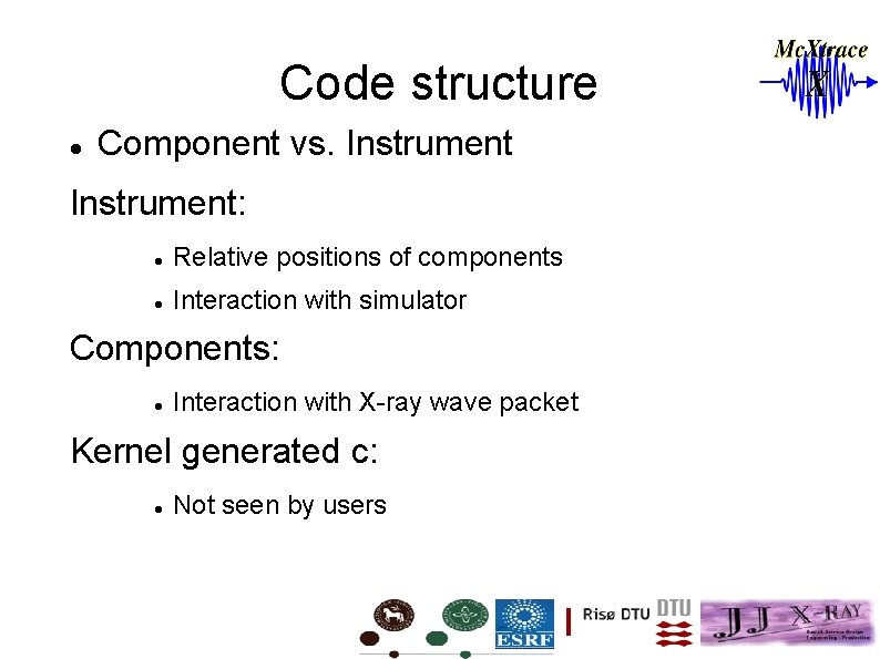Code structure Component vs. Instrument: Relative positions of components Interaction with simulator Components: Interaction
