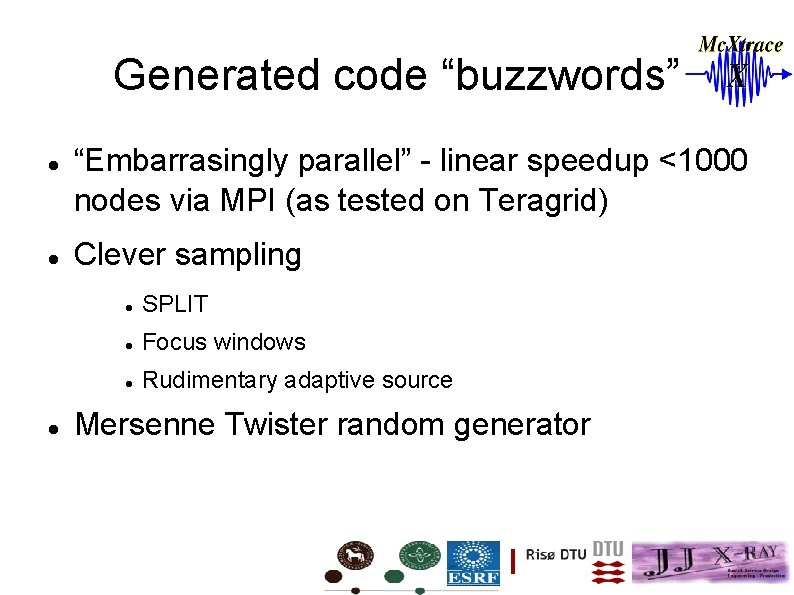 Generated code “buzzwords” “Embarrasingly parallel” - linear speedup <1000 nodes via MPI (as tested