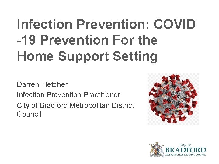 Infection Prevention: COVID -19 Prevention For the Home Support Setting Darren Fletcher Infection Prevention