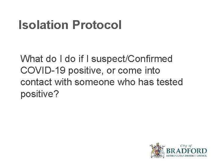 Isolation Protocol What do I do if I suspect/Confirmed COVID-19 positive, or come into