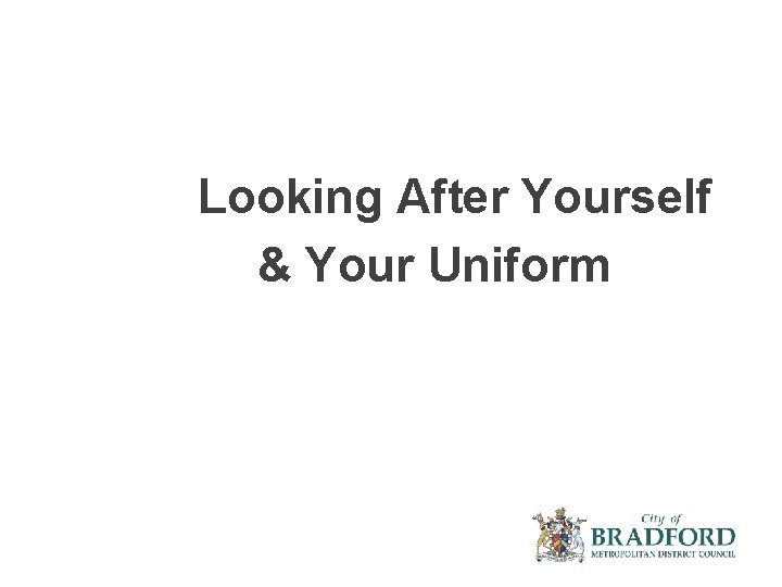 Looking After Yourself & Your Uniform 