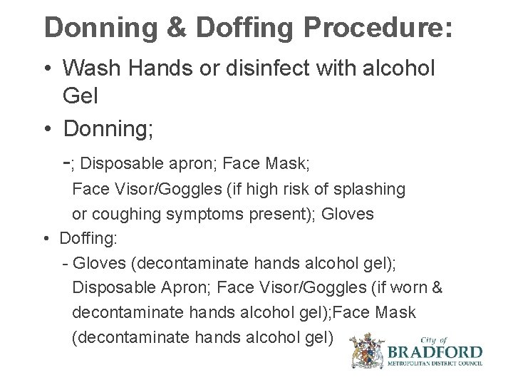 Donning & Doffing Procedure: • Wash Hands or disinfect with alcohol Gel • Donning;