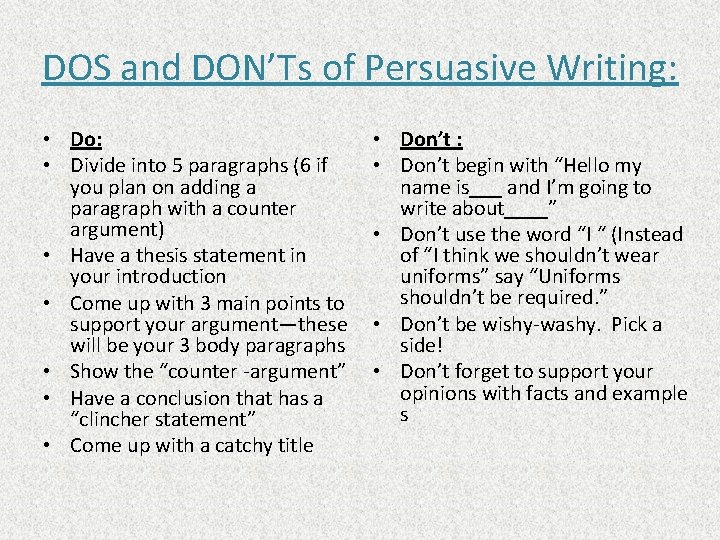 DOS and DON’Ts of Persuasive Writing: • Do: • Divide into 5 paragraphs (6