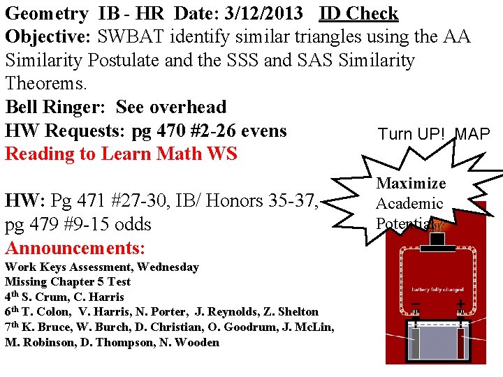 Geometry IB - HR Date: 3/12/2013 ID Check Objective: SWBAT identify similar triangles using
