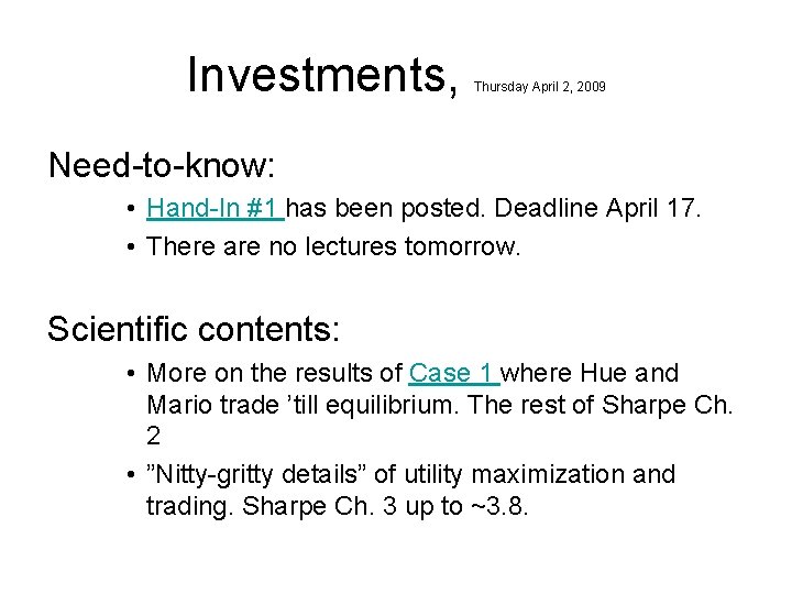 Investments, Thursday April 2, 2009 Need-to-know: • Hand-In #1 has been posted. Deadline April